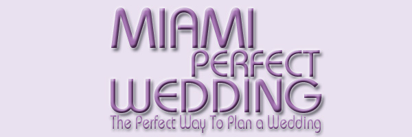 Miami Perfect wedding, only Miami wedding professional vendors to assist you to plan and prepare your Perfect Wedding in Miami... Caterers, receptions, photographers, venues, flowers, video, cakes, invitations, candelabras, favors... Miami Perfect Wedding